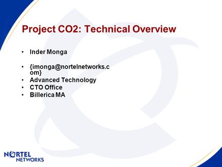 Project CO2: Technical Overview Inder Monga om} Advanced Technology CTO Office Billerica MA.