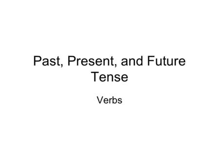 Past, Present, and Future Tense