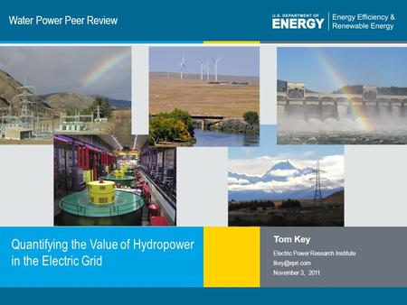 1 | Program Name or Ancillary Texteere.energy.gov Water Power Peer Review Quantifying the Value of Hydropower in the Electric Grid Tom Key Electric Power.