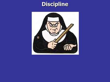 Discipline.