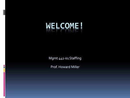 Mgmt 441-01 Staffing Prof. Howard Miller. Staffing Function  Among several human resource functions  Benefits  Compensation  Safety  Labor Relations.