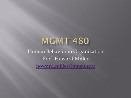 Human Behavior in Organization Prof. Howard Miller