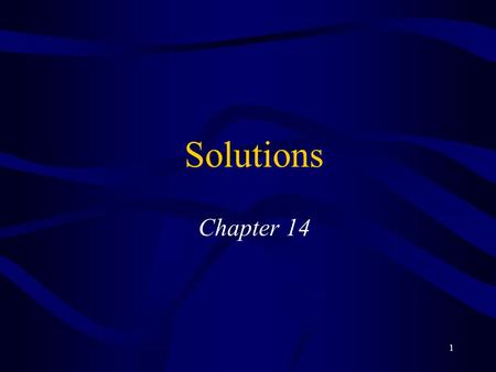 1 Solutions Chapter 14. 2 Solutions Solutions are homogeneous mixtures Solute is the dissolved substance –Seems to “disappear” or “Takes on the state”