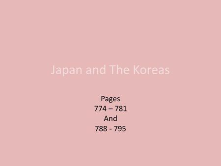 Japan and The Koreas Pages 774 – 781 And 788 - 795.