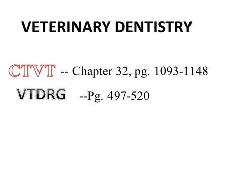 VETERINARY DENTISTRY -- Chapter 32, pg. 1093-1148 --Pg. 497-520.