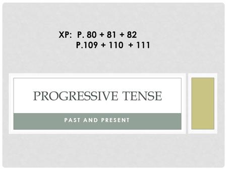 PROGRESSIVE TENSE XP: P P