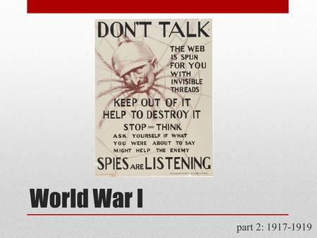 World War I part 2: 1917-1919. The Progressive War at Home Wartime increases in federal power  War Revenue Act of 1917  tax burden on corp’s & wealthy.