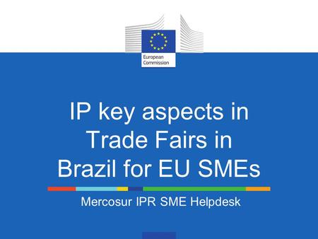 IP key aspects in Trade Fairs in Brazil for EU SMEs Mercosur IPR SME Helpdesk.