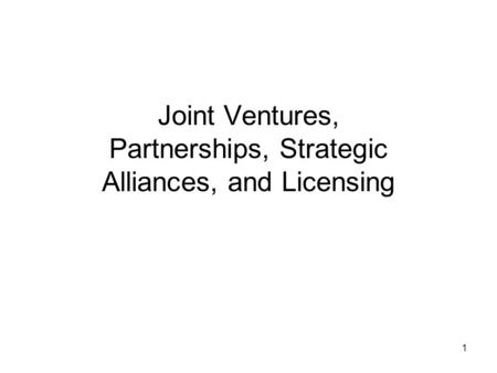 Joint Ventures, Partnerships, Strategic Alliances, and Licensing