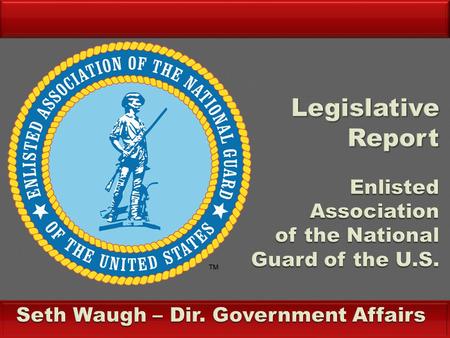  Represents EANGUS members interests on Capitol Hill by working for beneficial legislation & against detrimental; keep members informed.  Legislative.