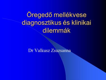 Öregedő mellékvese diagnosztikus és klinikai dilemmák