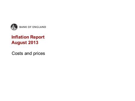 Inflation Report August 2013 Costs and prices. Chart 4.1 Contributions to CPI inflation (a) (a)Contributions to annual CPI inflation. Data are non seasonally.