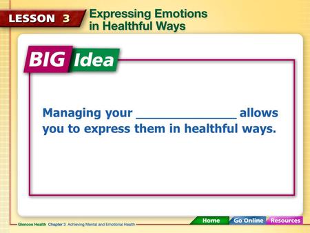 Managing your _____________ allows you to express them in healthful ways.