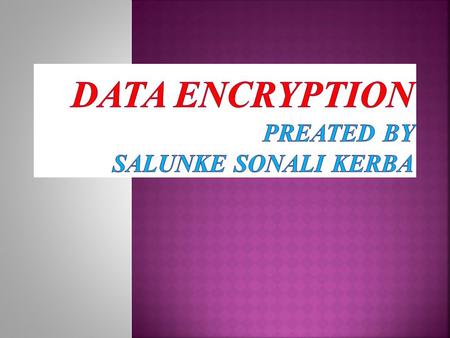  WHAT IS ENCRYPTION :-  Encryption (Round) (cont.) :-  HISTORY OF DE :-  TYPES OF DATA ENCRYPTION :-  Decryption :-  Security And Cryptanalysis.