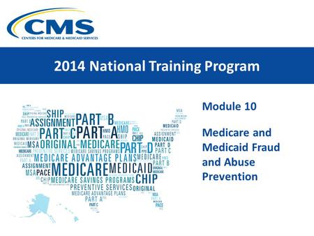 2014 National Training Program Module 10 Medicare and Medicaid Fraud and Abuse Prevention.