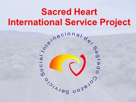 Sacred Heart International Service Project. First, some basic info. like… Who are the Religious of the Sacred Heart? Who volunteers for this project?