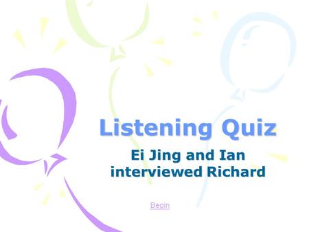 Listening Quiz Ei Jing and Ian interviewed Richard Begin.