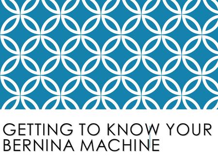 GETTING TO KNOW YOUR BERNINA MACHINE. STITCH PLATE Metal plate under presser foot with stitching guidelines on it. Metal plate under presser foot with.