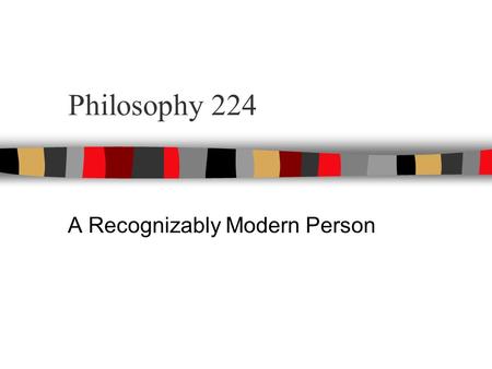 Philosophy 224 A Recognizably Modern Person. René Descartes Descartes was born in 1591 in La Haye, France. He died in 1650 in Sweden. Educated by the.