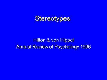 Stereotypes Hilton & von Hippel Annual Review of Psychology 1996.