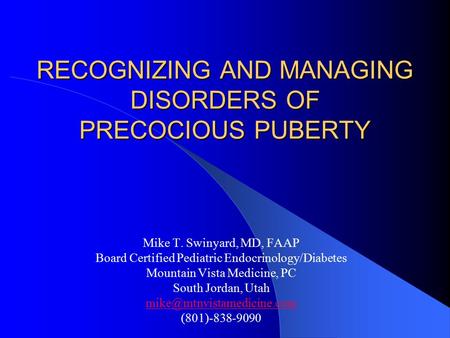 RECOGNIZING AND MANAGING DISORDERS OF PRECOCIOUS PUBERTY