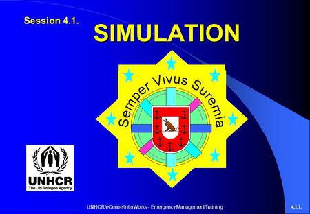 UNHCR/eCentre/InterWorks - Emergency Management Training4.1.1. SIMULATION Session 4.1.