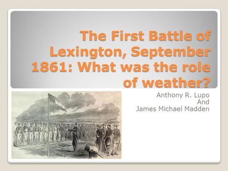 The First Battle of Lexington, September 1861: What was the role of weather? Anthony R. Lupo And James Michael Madden.