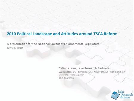 Celinda Lake, Lake Research Partners Washington, DC | Berkeley, CA | New York, NY| Richmond, VA www.lakeresearch.com 202.776.9066 2010 Political Landscape.