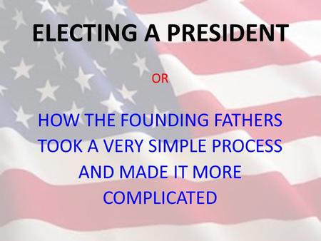 ELECTING A PRESIDENT HOW THE FOUNDING FATHERS