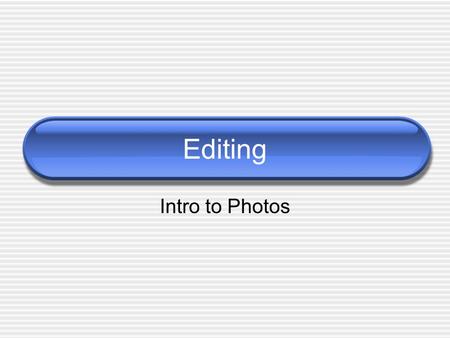 Editing Intro to Photos. News photography The role of editors.