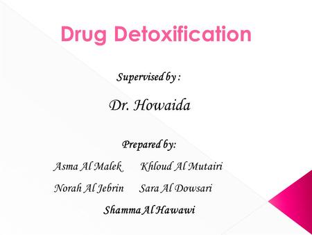 Drug Detoxification Dr. Howaida Supervised by : Prepared by: