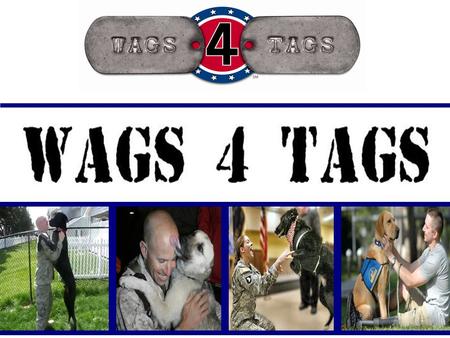 Title Page. WAGS 4 TAGS : Our Mission Uniting our psychologically and emotionally impaired Veterans across North Carolina with trained Companion, Emotional.