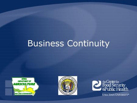 Business Continuity. HSEMD, IDALS, CFSPH Animal Disease Emergency Local Response Preparedness, 2008 Learning Objectives Recognize the impact an animal.