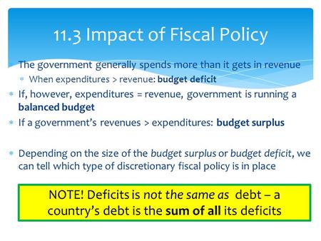  The government generally spends more than it gets in revenue  When expenditures > revenue: budget deficit  If, however, expenditures = revenue, government.