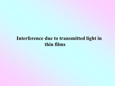 Interference due to transmitted light in