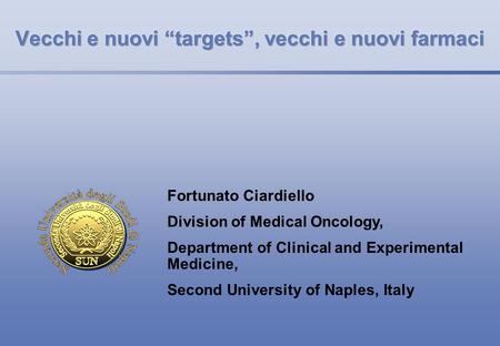 Vecchi e nuovi “targets”, vecchi e nuovi farmaci