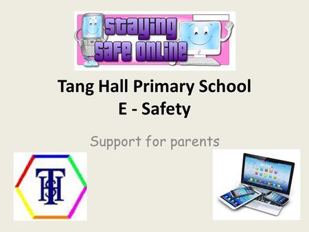 Tang Hall Primary School E - Safety Support for parents.