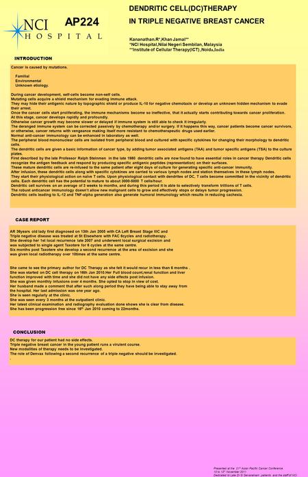 DENDRITIC CELL(DC)THERAPY IN TRIPLE NEGATIVE BREAST CANCER Kananathan.R*,Khan Jamal** *NCI Hospital,Nilai Negeri Sembilan, Malaysia **Institute of Cellular.