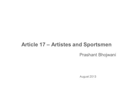 Article 17 – Artistes and Sportsmen August 2013 Prashant Bhojwani.