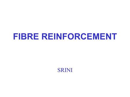 SRINI FIBRE REINFORCEMENT. TOPICS Introduction History Of Tire Reinforcing Materials –Current Reinforcement Line-up Fibre Manufacturing Processes –Spinning.