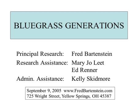 BLUEGRASS GENERATIONS Principal Research: Fred Bartenstein Research Assistance: Mary Jo Leet Ed Renner Admin. Assistance:Kelly Skidmore September 9, 2005.