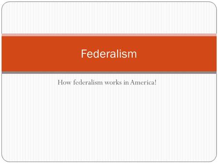 How federalism works in America! Federalism. © EMC Publishing, LLC Federalism = A political system in which power is divided between national and state.