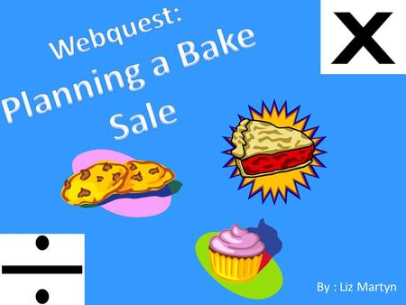 By : Liz Martyn. Your school is hosting a bake sale next month for a fundraiser. You want to get involved and help out. They want a volunteer to figure.