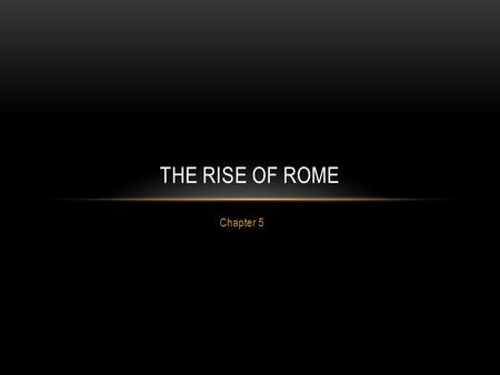 Chapter 5 THE RISE OF ROME. WHY STUDY ROMAN CIVILIZATION? The Roman Republic has been a model for present-day democracies Roman Architecture, which is.