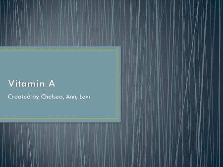 Created by Chelsea, Ann, Levi. Vitamin A can be found in many food groups like: Fruits Vegetables Meat In the fruit group, cantaloupe is the highest in.