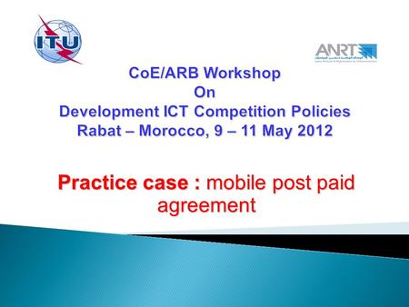 Practice case : mobile post paid agreement. I- Legal frame work II- Dispute procedure III- Practice case : Mobile post paid agreement IV- Decision of.