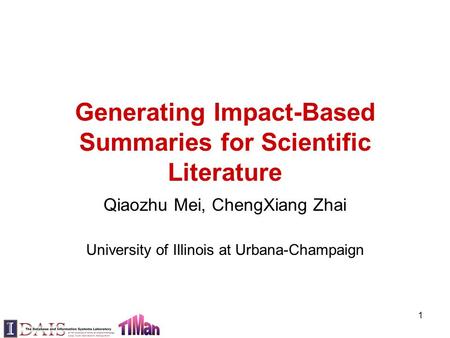 Generating Impact-Based Summaries for Scientific Literature Qiaozhu Mei, ChengXiang Zhai University of Illinois at Urbana-Champaign 1.