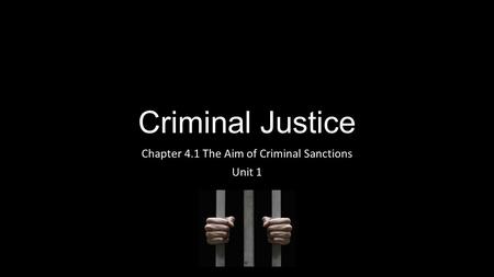 Criminal Justice Chapter 4.1 The Aim of Criminal Sanctions Unit 1.