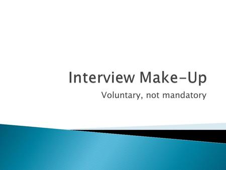 Voluntary, not mandatory.  Earn up to 50 points towards your interview grade  Follow instructions carefully to receive all possible points  View Brian.