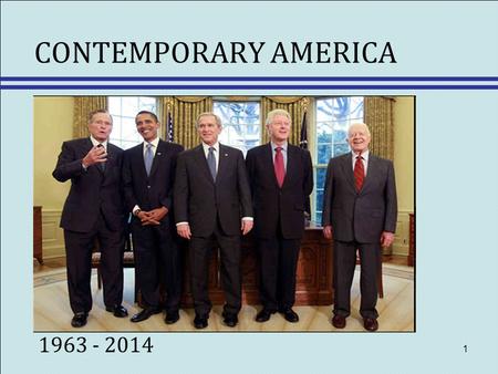 1 CONTEMPORARY AMERICA 1963 - 2014. 2 Vocabulary 1.Gradual – slow; not immediate 2.Resign – to leave your job (by choice) 3.Impeach – to find guilty of.